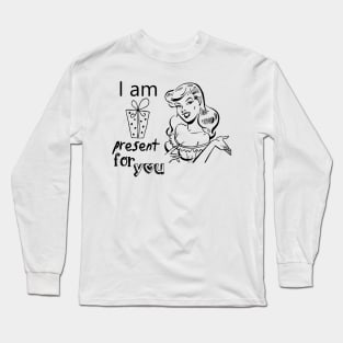 I am present for you. Funny Valentine with Pun Long Sleeve T-Shirt